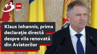 Klaus Iohannis, prima declarație directă despre vila renovată din Aviatorilor