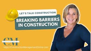 WOMEN IN CONSTRUCTION BREAKING BARRIERS | LET'S TALK CONSTRUCTION