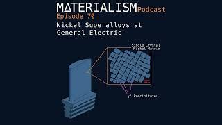 Materialism Podcast Ep 70: Nickel Superalloys at General Electric