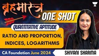 Ratio & Proportion, Indices, Logarithms | One Shot | QA | CA Foundation June 2024 | Shivani Sharma