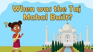 When was the Taj Mahal Built? | Educational Videos for Kids | Geography & History Facts for Kids