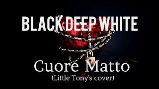 Black Deep White - Cuore matto (Little Tony's cover)