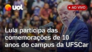 Lula fala ao vivo e anuncia novos investimentos em obras e projetos em campus da UFSCar; assista