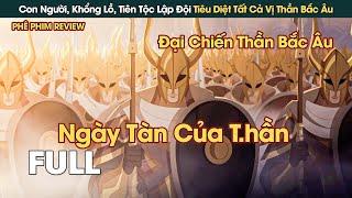 Con Người, Khổng Lồ, Tiên Tộc Lập Liên Minh Tiêu Diệt Tất Cả Vị Thần Bắc Âu || Phê Phim Review