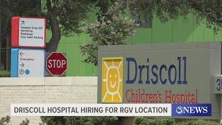 Driscoll Hospital is hiring for their new Rio Grande Valley location