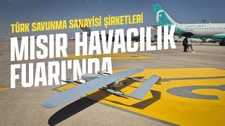 TÜRK SAVUNMA SANAYİSİ ŞİRKETLERİ MISIR HAVACILIK FUARI'NDA ÜRÜNLERİNİ SERGİLİYOR