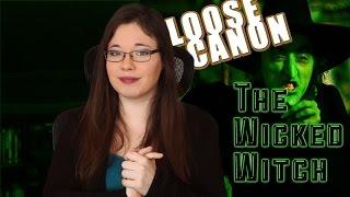 Loose Canon: The Wicked Witch of the West