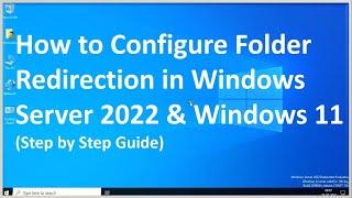 How to Configure & Deploy Folder Redirection GPO in Windows Server 2022  (Step by Step Guide)