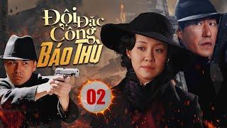 ĐỘI ĐẶC CÔNG BÁO THÙ - Tập 02 | Phim Hành Động Kháng Nhật Cực Hot  |  Vu Chấn, Vương Lệ Khôn