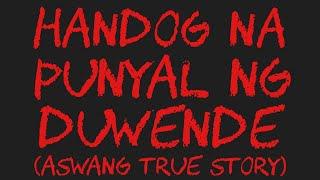 HANDOG NA PUNYAL NG DUWENDE (Aswang True Story)