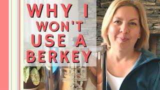 10 Reasons I Won't Use Berkey Water Purifiers (And 4 Ways Why I Still Love Them)