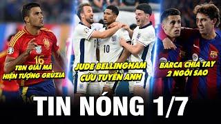 TIN NÓNG BÓNG ĐÁ 1/7| BELLINGHAM CỨU ANH, TBN GIẢI MÃ HIỆN TƯỢNG GRUZIA, BARCA CHIA TAY 2 NGÔI SAO