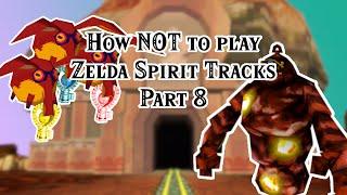 How NOT to play [The Legend of Zelda: Spirit Tracks] Part 8