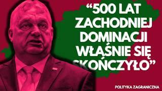 Koniec dominacji Zachodu, czyli jak Orban prowadzi kraj na Wschód