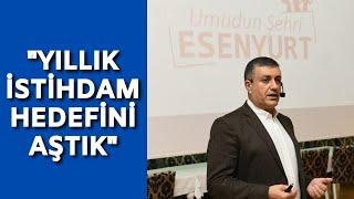 Esenyurt Belediye Başkanı Kemal Deniz Bozkurt: Hedefimiz çalışmak isteyen herkese iş bulmak