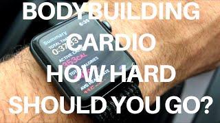 BODYBUILDING CARDIO HOW HARD SHOULD YOU GO?