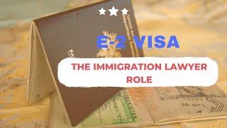 E2 VISA IMMIGRATION LAWYER ROLE