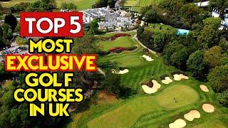 TOP 5 Most EXCLUSIVE Golf Clubs In The UK (MUST WATCH!)