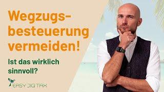 Wegzugsbesteuerung vermeiden! Ist das wirklich sinnvoll?