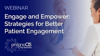 Engage and Empower: Strategies for Better Patient Engagement