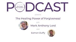 The Healing Power of Forgiveness | Mark Anthony Lord | New Thought Men's Podcast 005