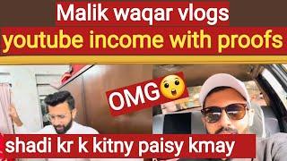 Malik wqaar vlogs youtube income with proofs- shadi kr k kitny paise kmay