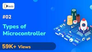 Types of Microcontroller - Introduction to Microcontroller - Microcontrollers and Its Applications