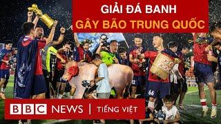 GIẢI BÓNG ĐÁ CẤP LÀNG GÂY BÃO TẠI TRUNG QUỐC