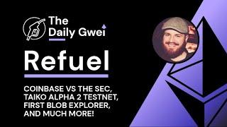 Coinbase vs SEC, Taiko alpha 2 testnet and more - The Daily Gwei Refuel #554 - Ethereum Updates