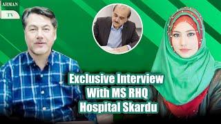 Special Interview of MS RHQ Hospital Skardu Dr. Ashraf with Mehwish Mumtaz Baig