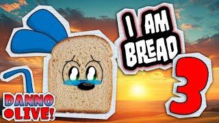 I need to end this - I Am Bread Finale