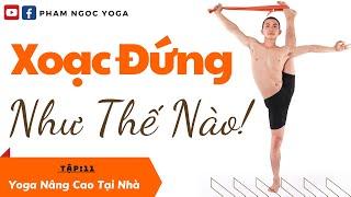 Chuỗi MỞ HÔNG Với Tư Thế Thăng Bằng 1 Chân XOẠC DỌC | Trivikramasana | Standing Splits Pose