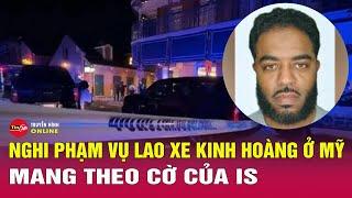 Cập nhật tin quốc tế mới nhất 2/1. Tài xế lao xe vào đám đông ở Mỹ: Nghi phạm mang theo cờ IS