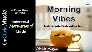 Aksh Royz - Morning Vibes|Motivational Instrumental Music|New Year New Begingings|OnClick Music