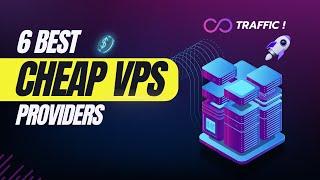 6 Best Cheap VPS Providers with Unlimited Traffic: Budget-Friendly Hosting!