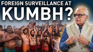 Foreign Surveillance of KUMBH ? | Kumbh 2025