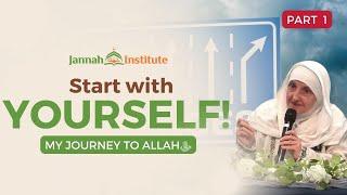 The change starts from you! I My Journey to Allahﷻ (Part 1) I Sh Dr Haifaa Younis I Jannah Institute