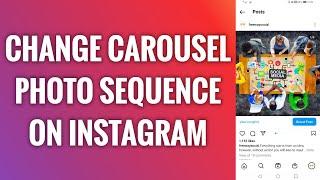 How To Change Carousel Photo Sequence On Instagram