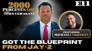 E11: Michael Unbroken: Got the Blueprint From Jay-Z #2000PercentRaise