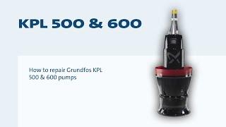 How to repair Grundfos KPL 500 & 600 pumps