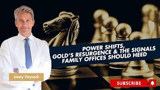 Power Shifts, Gold’s Resurgence and the Signals Family Offices Should Heed