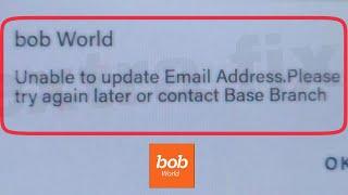 BoB World Fix Unable to update Email Address. Please try again later or contact Base Branch Problem