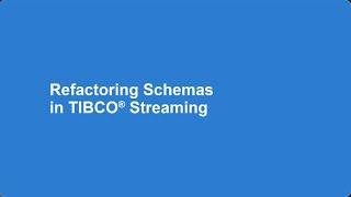 Refactoring Schemas in TIBCO Streaming