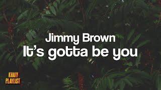 Jimmy Brown - It's Gotta Be You [KhaiyPlaylist]