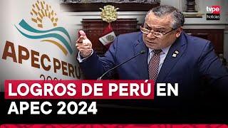 Gustavo Adrianzén: APEC 2024 proyectó al Perú como socio confiable y capaz de generar consensos