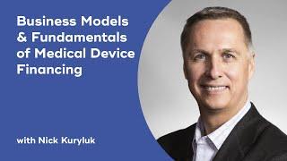 Business Models and Fundamentals of Medical Device Financing and Fundraising with Nick Kuryluk