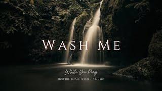 Wash Me | Instrumental Worship Music | While You Pray