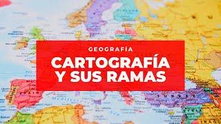 ¿QUÉ ES LA CARTOGRAFÍA? CARTOGRAFÍA GENERAL Y CARTOGRAFÍA TEMÁTICA