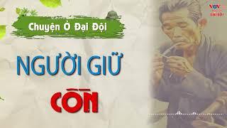 Chuyện Ở Đại Đội: "NGƯỜI GIỮ CỒN" | Truyện Kể Đêm Khuya Đài Tiếng Nói Việt Nam VOV