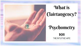 Psychometry 101 | Clairtangency for Beginners